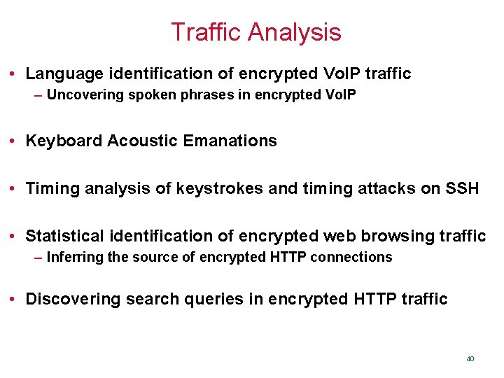 Traffic Analysis • Language identification of encrypted Vo. IP traffic – Uncovering spoken phrases