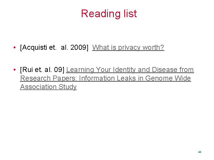 Reading list • [Acquisti et. al. 2009] What is privacy worth? • [Rui et.