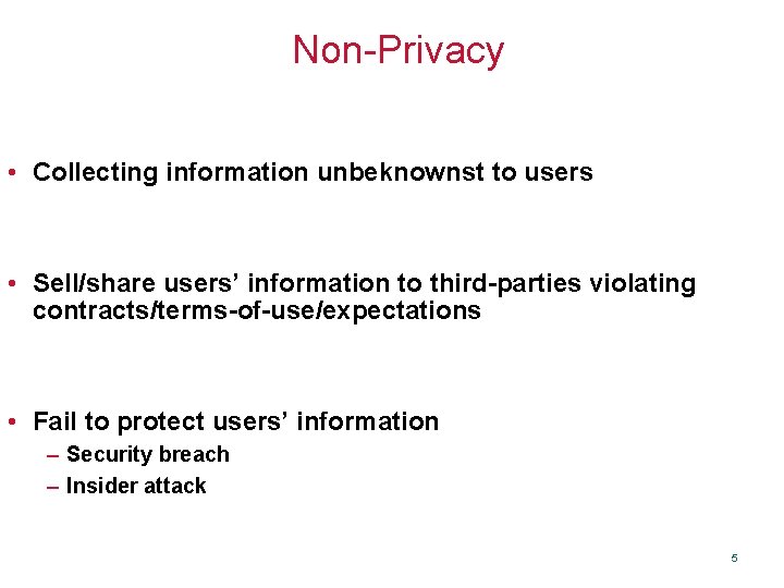 Non-Privacy • Collecting information unbeknownst to users • Sell/share users’ information to third-parties violating