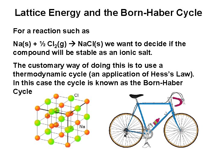 Lattice Energy and the Born-Haber Cycle For a reaction such as Na(s) + ½