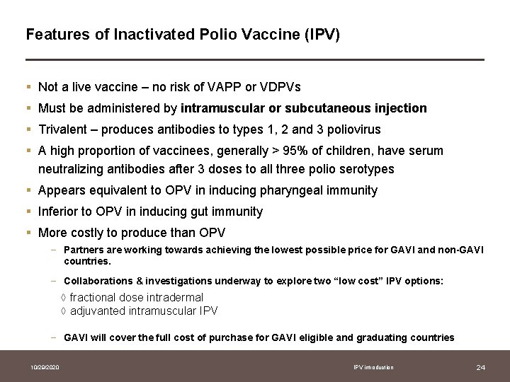 Features of Inactivated Polio Vaccine (IPV) § Not a live vaccine – no risk