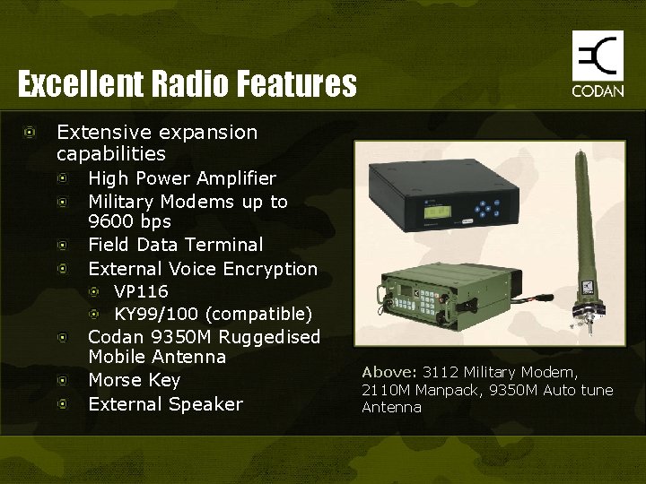 Excellent Radio Features Extensive expansion capabilities High Power Amplifier Military Modems up to 9600