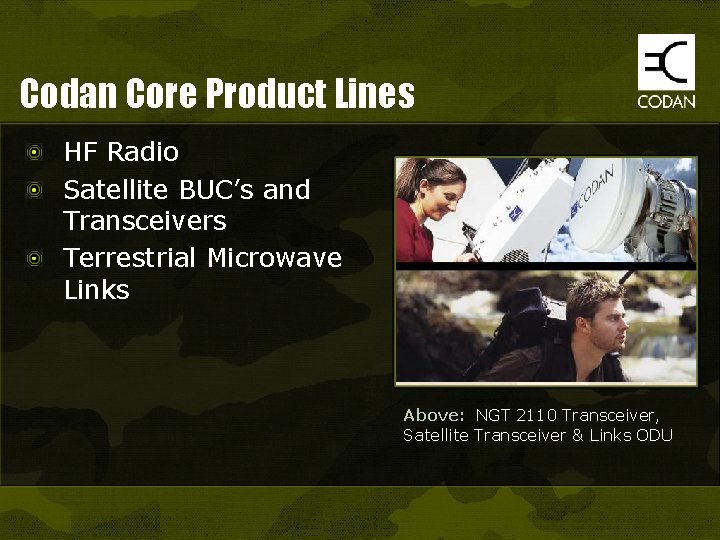 Codan Core Product Lines HF Radio Satellite BUC’s and Transceivers Terrestrial Microwave Links Above: