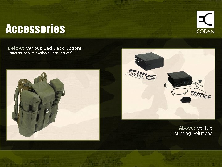 Accessories Below: Various Backpack Options (different colours available upon request) Above: Vehicle Mounting Solutions