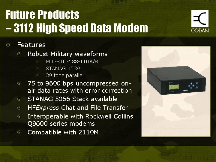 Future Products – 3112 High Speed Data Modem Features Robust Military waveforms MIL-STD-188 -110