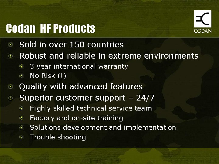 Codan HF Products Sold in over 150 countries Robust and reliable in extreme environments