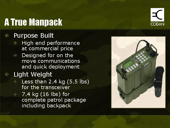 A True Manpack Purpose Built High end performance at commercial price Designed for on