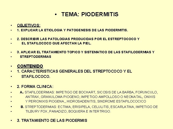  • TEMA: PIODERMITIS • OBJETIVOS: • 1. EXPLICAR LA ETIOLOGIA Y PATOGENESIS DE