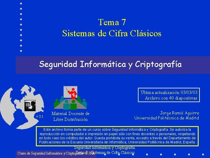 Tema 7 Sistemas de Cifra Clásicos Seguridad Informática y Criptografía Ultima actualización: 03/03/03 Archivo