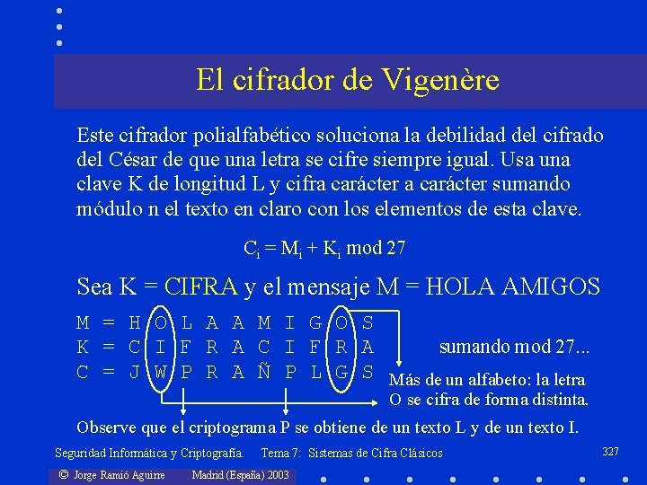 El cifrador de Vigenère Este cifrador polialfabético soluciona la debilidad del cifrado del César