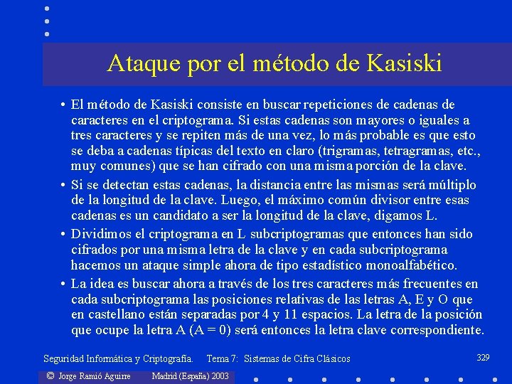 Ataque por el método de Kasiski • El método de Kasiski consiste en buscar