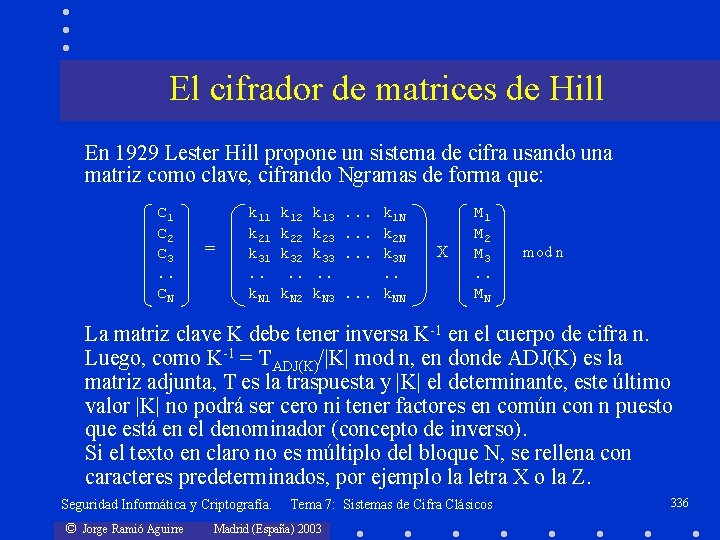 El cifrador de matrices de Hill En 1929 Lester Hill propone un sistema de