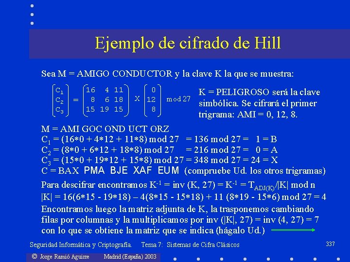 Ejemplo de cifrado de Hill Sea M = AMIGO CONDUCTOR y la clave K