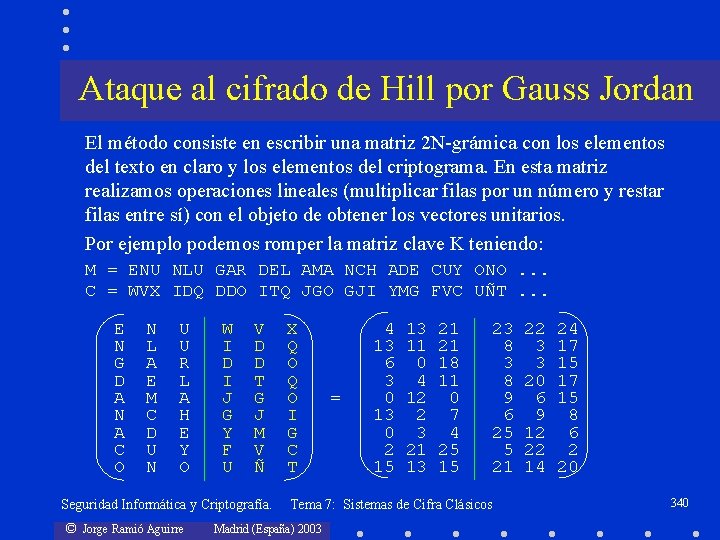 Ataque al cifrado de Hill por Gauss Jordan El método consiste en escribir una
