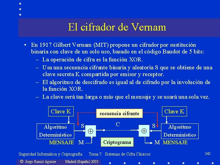 El cifrador de Vernam • En 1917 Gilbert Vernam (MIT) propone un cifrador por