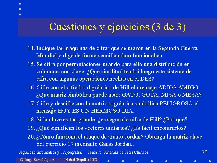 Cuestiones y ejercicios (3 de 3) 14. Indique las máquinas de cifrar que se