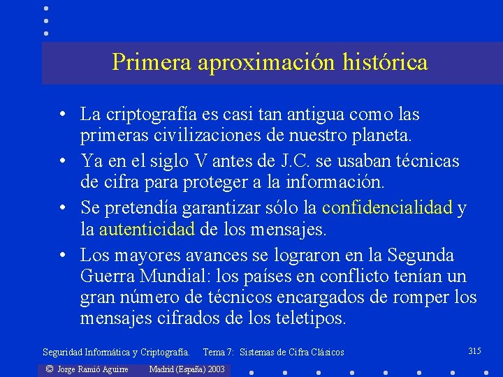Primera aproximación histórica • La criptografía es casi tan antigua como las primeras civilizaciones