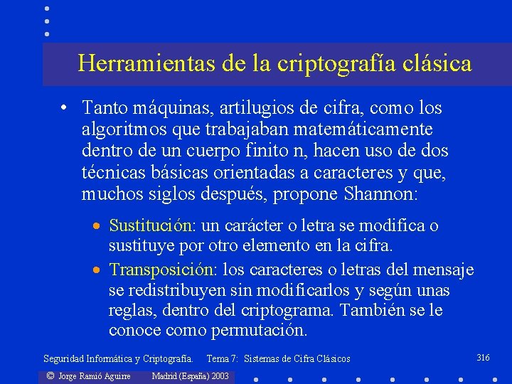 Herramientas de la criptografía clásica • Tanto máquinas, artilugios de cifra, como los algoritmos