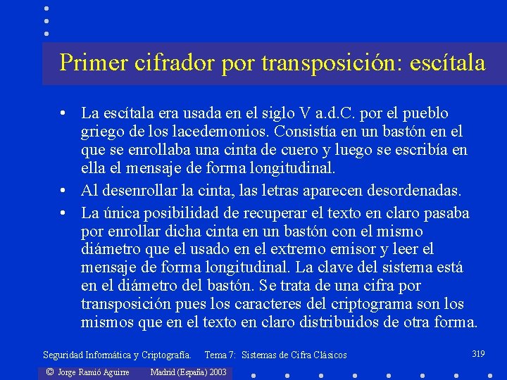 Primer cifrador por transposición: escítala • La escítala era usada en el siglo V
