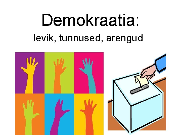 Demokraatia: levik, tunnused, arengud 