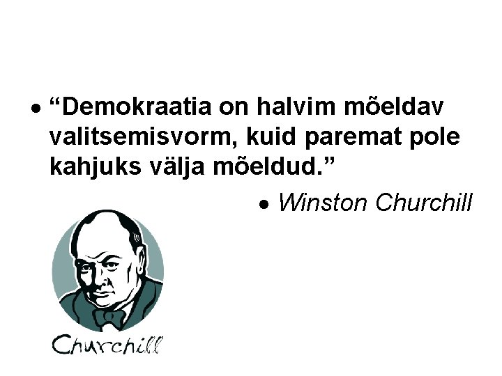  “Demokraatia on halvim mõeldav valitsemisvorm, kuid paremat pole kahjuks välja mõeldud. ” Winston