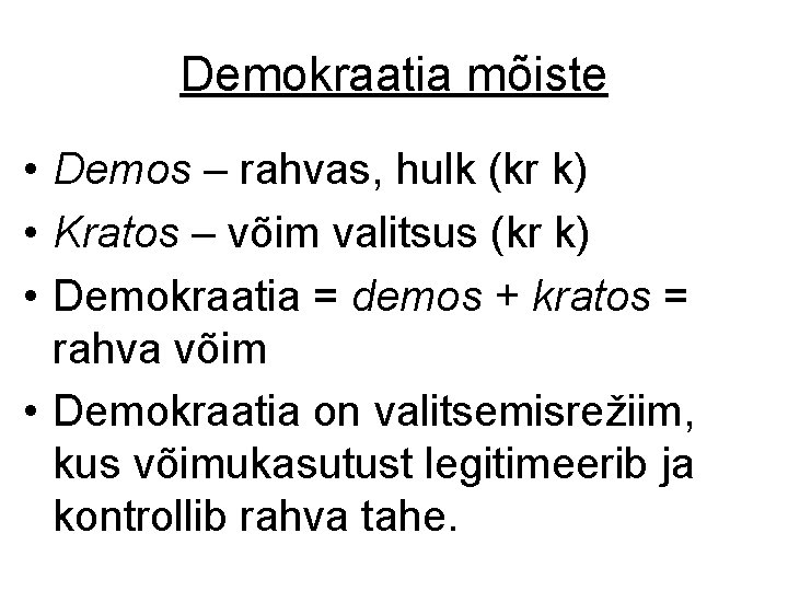 Demokraatia mõiste • Demos – rahvas, hulk (kr k) • Kratos – võim valitsus