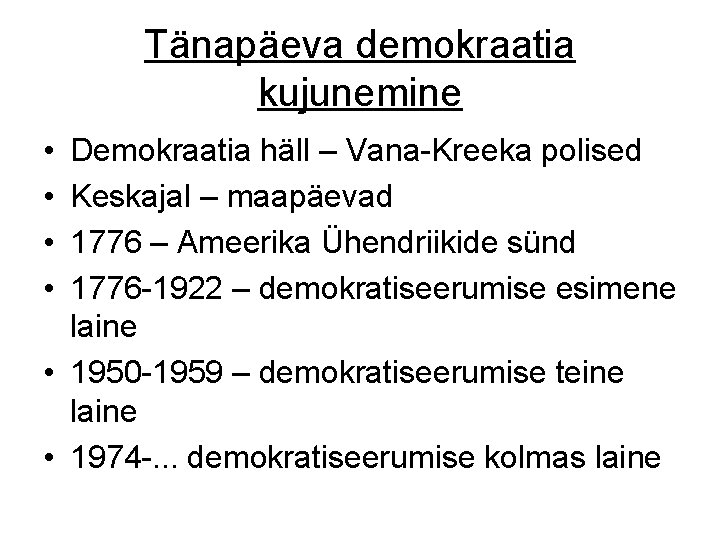 Tänapäeva demokraatia kujunemine • • Demokraatia häll – Vana-Kreeka polised Keskajal – maapäevad 1776