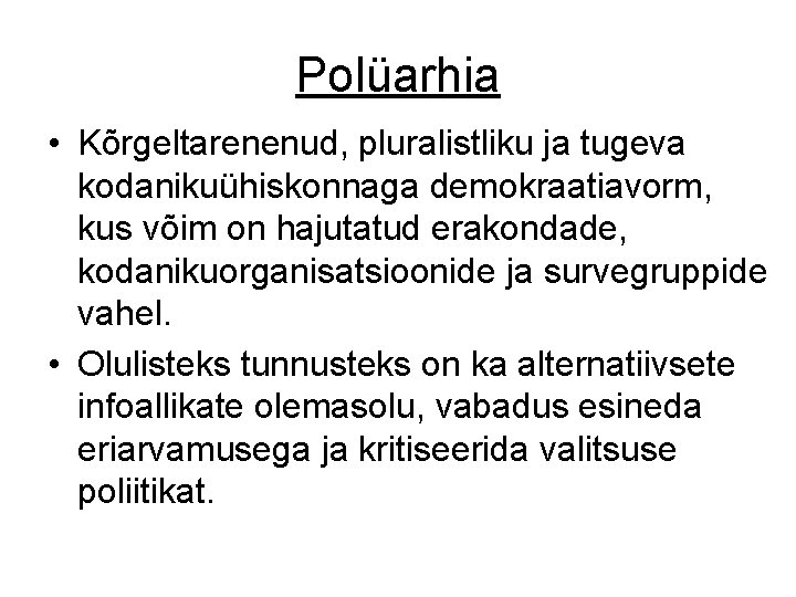 Polüarhia • Kõrgeltarenenud, pluralistliku ja tugeva kodanikuühiskonnaga demokraatiavorm, kus võim on hajutatud erakondade, kodanikuorganisatsioonide