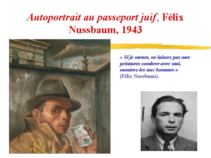 Autoportrait au passeport juif, Félix Nussbaum, 1943 « Si je meurs, ne laissez pas