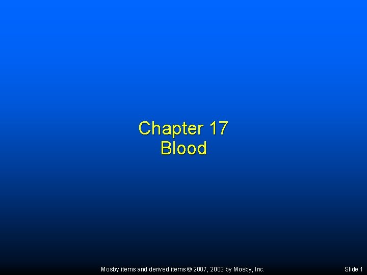 Chapter 17 Blood Mosby items and derived items © 2007, 2003 by Mosby, Inc.