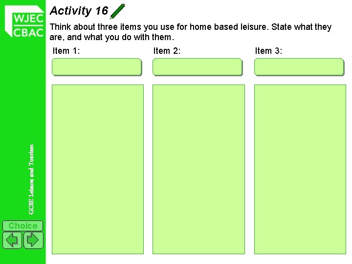 Activity 16 Think about three items you use for home based leisure. State what