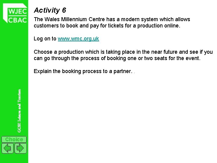 Activity 6 The Wales Millennium Centre has a modern system which allows customers to