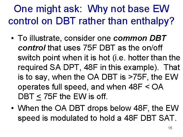 One might ask: Why not base EW control on DBT rather than enthalpy? •