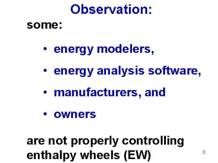 Observation: some: • energy modelers, • energy analysis software, • manufacturers, and • owners