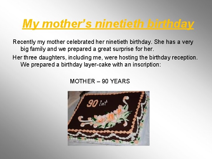 My mother’s ninetieth birthday Recently my mother celebrated her ninetieth birthday. She has a