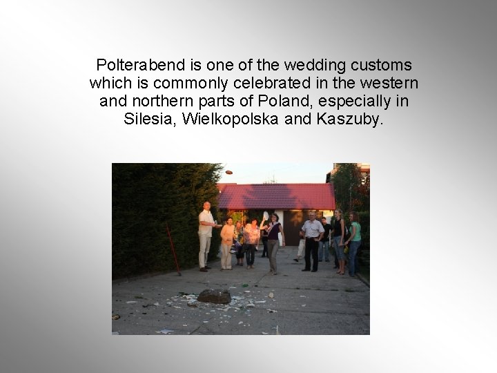 Polterabend is one of the wedding customs which is commonly celebrated in the western