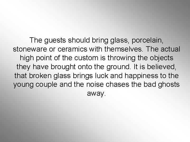 The guests should bring glass, porcelain, stoneware or ceramics with themselves. The actual high