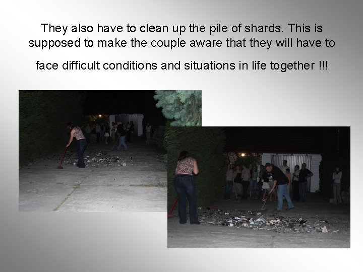 They also have to clean up the pile of shards. This is supposed to