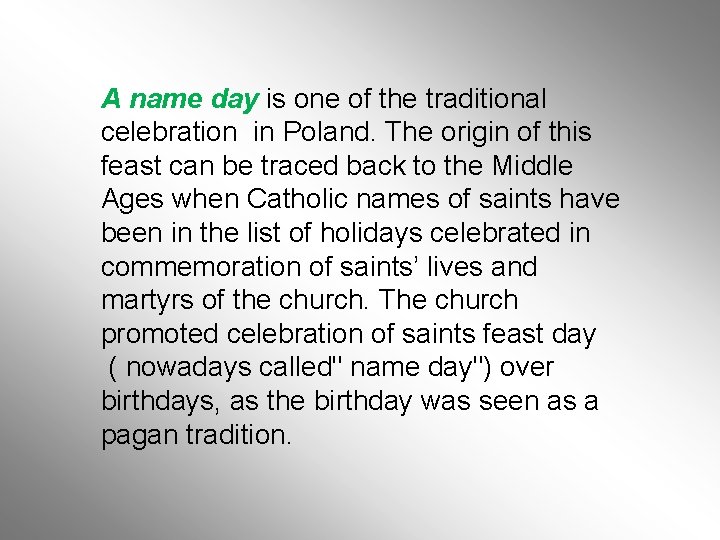 A name day is one of the traditional celebration in Poland. The origin of