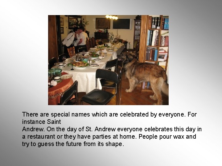 There are special names which are celebrated by everyone. For instance Saint Andrew. On