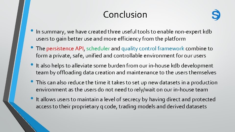Conclusion • In summary, we have created three useful tools to enable non-expert kdb