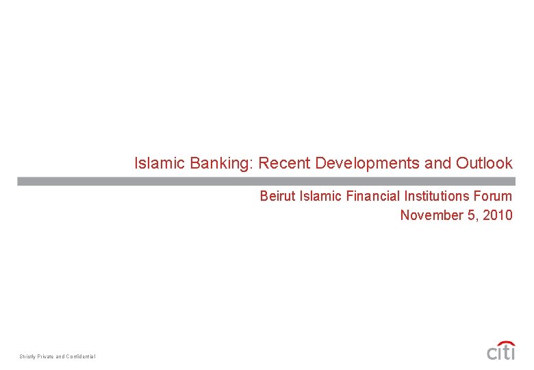 Islamic Banking: Recent Developments and Outlook Beirut Islamic Financial Institutions Forum November 5, 2010