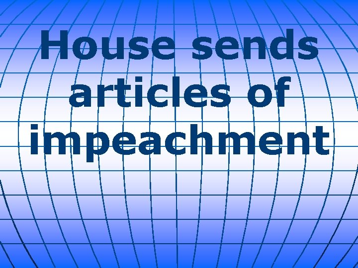 House sends articles of impeachment 