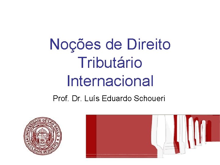 Noções de Direito Tributário Internacional Prof. Dr. Luís Eduardo Schoueri 