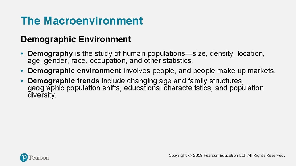 The Macroenvironment Demographic Environment • Demography is the study of human populations—size, density, location,