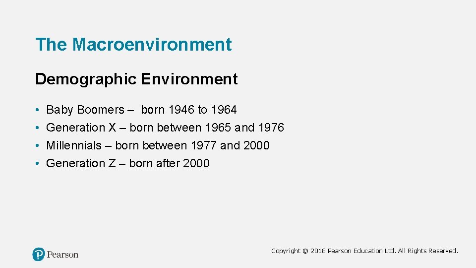 The Macroenvironment Demographic Environment • • Baby Boomers – born 1946 to 1964 Generation