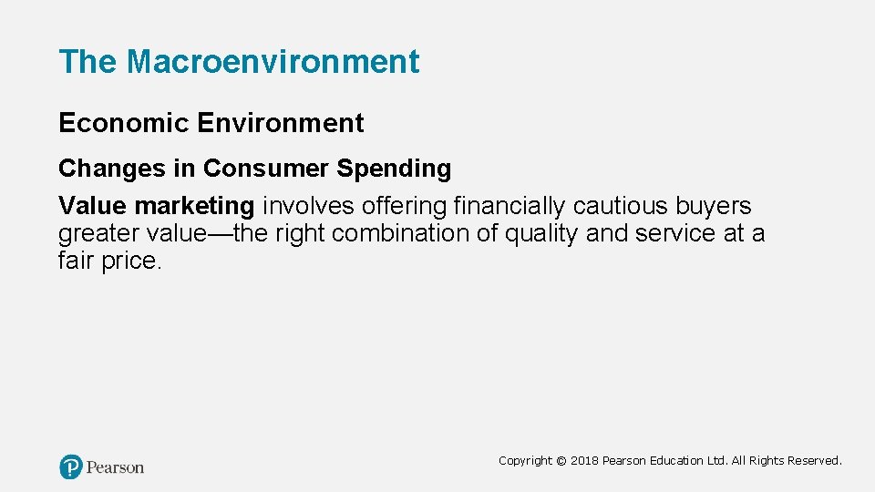 The Macroenvironment Economic Environment Changes in Consumer Spending Value marketing involves offering financially cautious