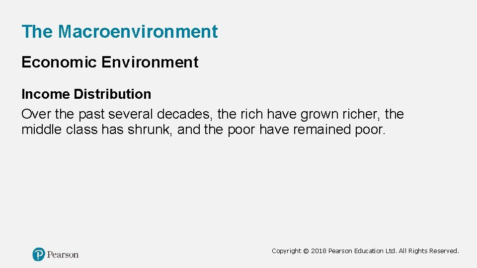 The Macroenvironment Economic Environment Income Distribution Over the past several decades, the rich have
