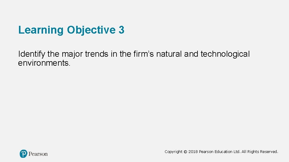 Learning Objective 3 Identify the major trends in the firm’s natural and technological environments.