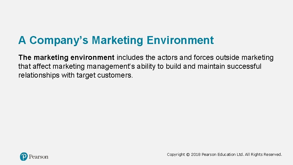 A Company’s Marketing Environment The marketing environment includes the actors and forces outside marketing
